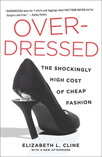 Overdressed: The Shockingly High Cost of Cheap Fashion Overdressed: The Shockingly High Cost of Cheap Fashion