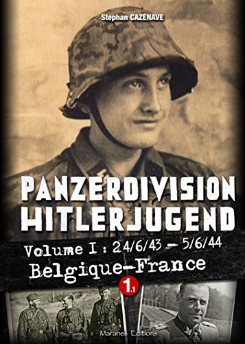 PANZERDIVISION HITLERJUGEND - Tome 1 - Volume 1 - 24/6/43 - 5/6/44 Belgique - France