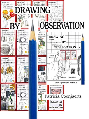 Patricia Coenjaerts Drawing by Observation: Volume II User `s guide of a pencil Chapters 4-5-6 (Drawing By Observation with Patricia Coenjaerts Book 4) (English Edition)