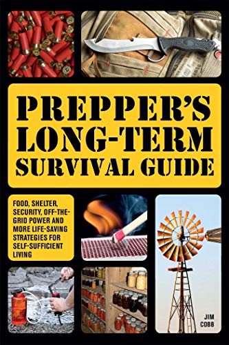 Prepper's Long-Term Survival Guide: Food, Shelter, Security, Off-the-Grid Power and More Life-Saving Strategies for Self-Sufficient Living (Preppers) (English Edition)