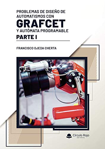 Problemas de diseño de automatismos con GRAFCET y autómata programable. Parte I Problemas de diseño de automatismos con GRAFCET y autómata programable. Parte I