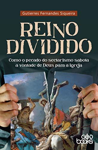 Reino dividido: Como o pecado do sectarismo sabota a vontade de Deus para a igreja (Portuguese Edition)