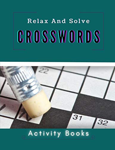 Relax And Solve Crosswords Activity Books: Nytimes Easy Crossword Puzzles For Adults, The New Crossword Dictionary Edition Revised, Relaxing Puzzles ... And Memory Children's Activity Books