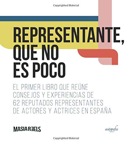 Representante, que no es poco: El primer libro que reúne consejos y experiencias de 62 reputados representantes de actores y actrices en España Representante, que no es poco: El primer libro que reúne consejos y experiencias de 62 reputados representantes de actores y actrices en España
