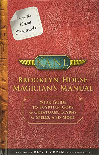 RICK RIORDAN: FROM THE KANE CHRONICLES BROOKLYN HOUSE: Your Guide to Egyptian Gods & Creatures, Glyphs & Spells, and More