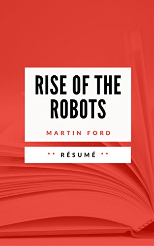 RISE OF THE ROBOTS: Résumé en Français (French Edition)