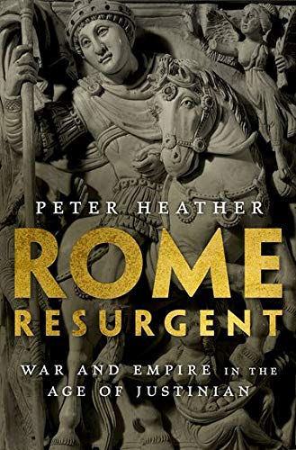 Rome Resurgent: War and Empire in the Age of Justinian (Ancient Warfare and Civilization)
