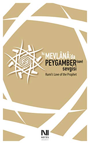Rumi’s Love of the Prophet: Hz. Mevlânâ’da Peygamber Sevgisi (English Edition) Rumi’s Love of the Prophet: Hz. Mevlânâ’da Peygamber Sevgisi (English Edition)