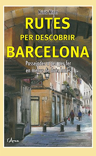 Rutes per descobrir Barcelona: Passejades a peu per fer en menys de dues hores (L'Arca Book 1) (Catalan Edition)