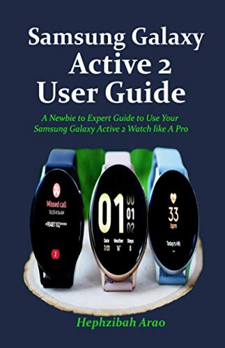 Samsung Galaxy Active 2 User Guide: A Newbie to Expert Guide to Use Your Samsung Galaxy Active 2 Watch like A Pro