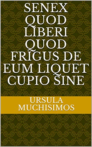 senex quod liberi quod frigus de eum liquet cupio sine (Italian Edition)