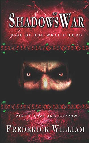 Shadows of War: Rise of the Wraith Lord: 1 (Love and Sorrow)