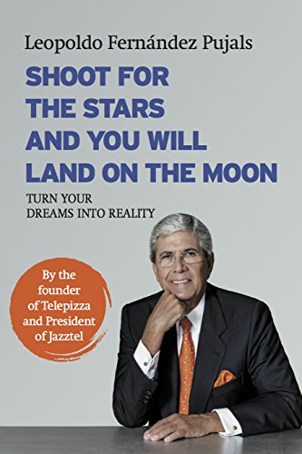 SHOOT FOR THE STARS AND YOU WILL LAND ON THE MOON: TURN YOUR DREAMS INTO REALITY (English Edition)