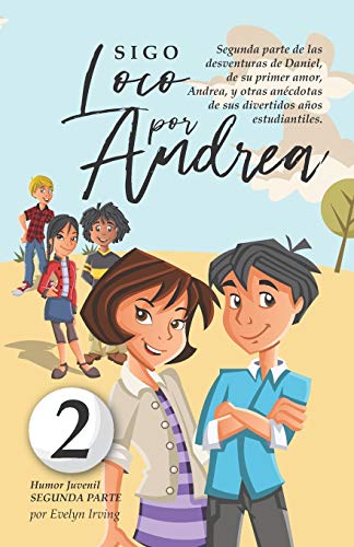 Sigo Loco por Andrea: Libro juvenil-infantil de humor. El candoroso relato de un primer amor escolar para niñas y niños.: 2 (Los desatinos de Daniel)