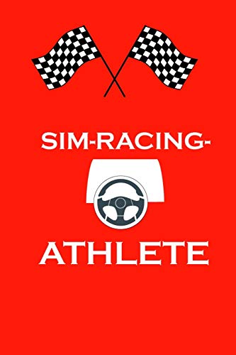 Sim-Racing Athlete: Motorsport racing simulation Logbook to record your progress on your way to becoming a master I-Racer