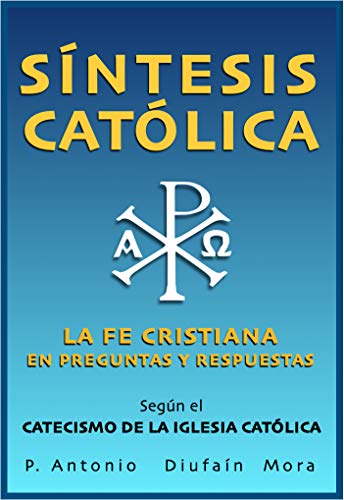 Síntesis Católica: La fe cristiana en preguntas y respuestas