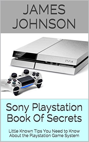 Sony Playstation Book of Secrets: Little Known Tips You Need to Know About the Playstation Game System (English Edition)
