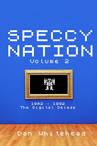 Speccy Nation Volume 2: The Digital Decade (English Edition)