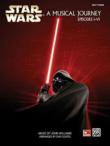 Star Wars -- A Musical Journey: Music from Episodes I - VI (Easy Piano)