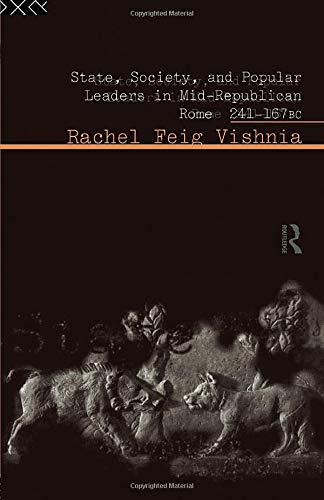 State, Society and Popular Leaders in Mid-Republican Rome 241-167 B.C. State, Society and Popular Leaders in Mid-Republican Rome 241-167 B.C.