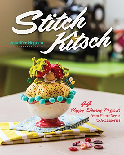 Stitch Kitsch: 44 Happy Sewing Projects from Home Décor to Accessories (English Edition)