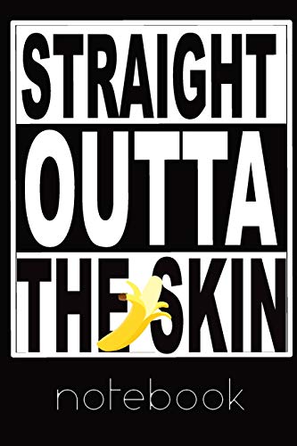 Straight Outta The Skin Lined Notebook: Funny popular quote journal for banana lover or cook.  Use as a recipe book or planner as each page has two placeholders at the top.
