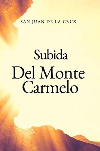 Subida Del Monte Carmelo: Camino al monte de la perfección Subida Del Monte Carmelo: Camino al monte de la perfección