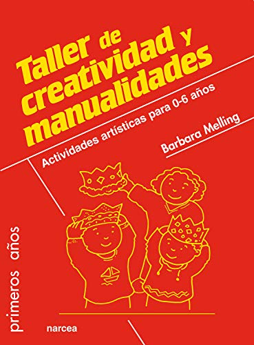 Taller de creatividad y manualidades: Actividades artísticas para 0-6 años (Primeros años nº 74)