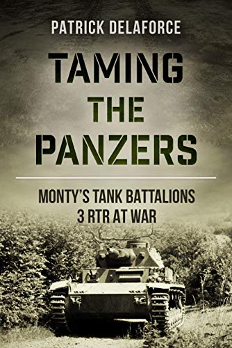 Taming the Panzers: Monty’s tank battalions 3rd RTR at war (English Edition)