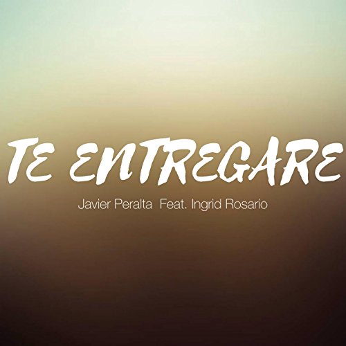Te Entregare (feat. Ingrid Rosario) Te Entregare (feat. Ingrid Rosario)