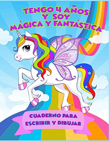 Tengo 4 años y soy Mágica y Fantástica, cuaderno para escribir y dibujar: Libreta de Unicornio para niñas de 4 años
