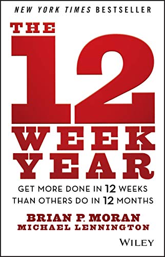 The 12 Week Year: Get More Done in 12 Weeks than Others Do in 12 Months The 12 Week Year: Get More Done in 12 Weeks than Others Do in 12 Months