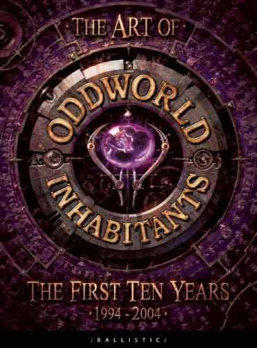 The Art of Oddworld Inhabitants: The First Ten Years, 1994-2004 (The Art of the Game)