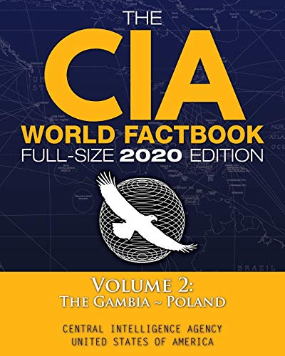 The CIA World Factbook Volume 2 - Full-Size 2020 Edition: Giant Format, 600+ Pages: The #1 Global Reference, Complete & Unabridged - Vol. 2 of 3, The Gambia ~ Poland (6) (Carlile Intelligence Library)