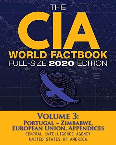 The CIA World Factbook Volume 3 - Full-Size 2020 Edition: Giant Format, 600+ Pages: The #1 Global Reference, Complete & Unabridged - Vol. 3 of 3, ... Appendices (7) (Carlile Intelligence Library)
