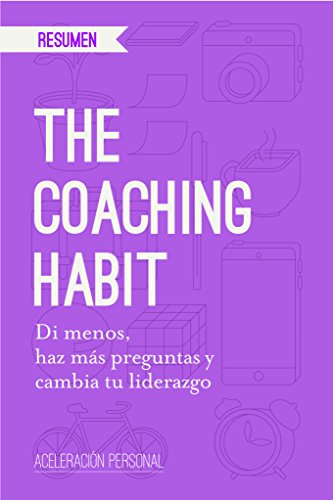 The Coaching Habit Resumen: Di menos, haz más preguntas y cambia tu liderazgo