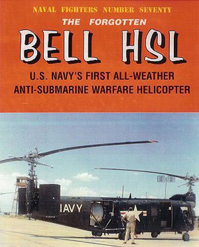 The Forgotten Bell HSL: U.S. Navy's First All-Weather Anti-Submarine Warfare Helicopter: 70 (Naval Fighters)