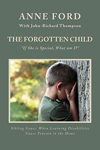 The Forgotten Child: "Is She is Special, What am I?": Sibling Issues: When Learning Disabilities Cause Tension in the Home (English Edition)