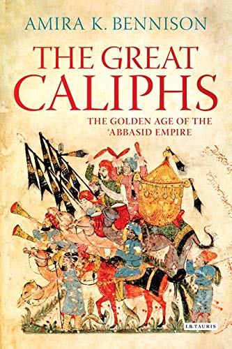 The Great Caliphs: The Golden Age of the 'Abbasid Empire
