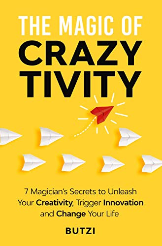 The Magic of Crazytivity: 7 Magician's Secrets to Unleash Your Creativity, Trigger Innovation and Change Your Life (English Edition)