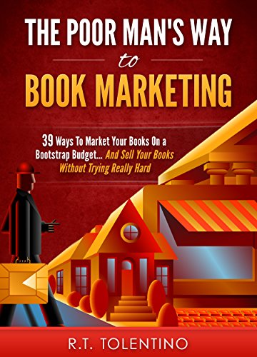 THE POOR MAN'S WAY TO BOOK MARKETING: 39 Ways To Market Your Books On a Bootstrap Budget... And Sell Your Books Without Trying Really Hard (Write, Publish & Sell 5) (English Edition)