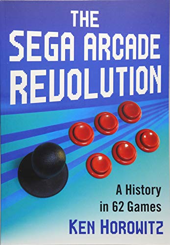 The Sega Arcade Revolution: A History in 62 Games