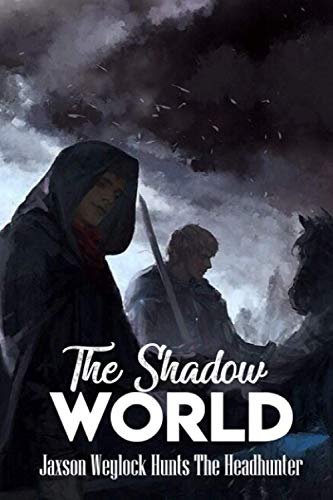 The Shadow World: Jaxson Weylock Hunts The Headhunter: Serial Killer