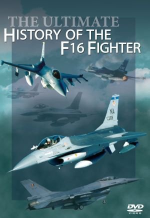 The Ultimate History of the F-16 Fighter. [DVD] [2010]