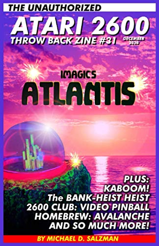 The Unauthorized Atari 2600 Throw Back Zine: 31: Atlantis, Kaboom!, Bank Heist, Avalanche, Enduro Rankings Plus So Much More!