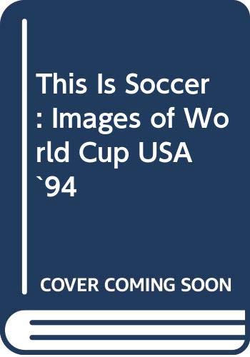 This is Soccer: Images of World Cup USA '94