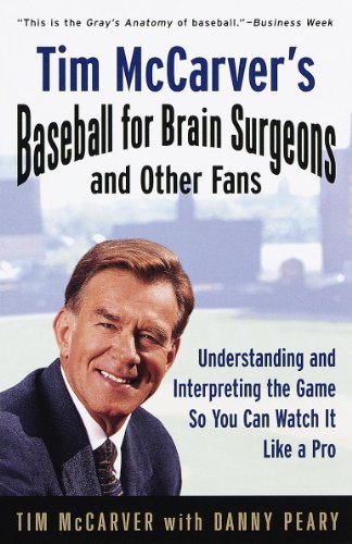 Tim McCarver's Baseball for Brain Surgeons and Other Fans: Understanding and Interpreting the Game So You Can Watch It Like a Pro (English Edition)