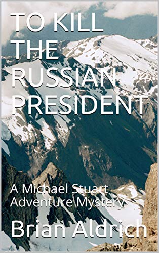 TO KILL THE RUSSIAN PRESIDENT: A Michael Stuart Adventure Mystery (Michael Stuart Adventure mysterys Book 2) (English Edition)