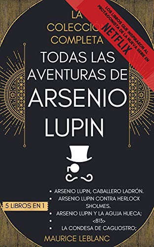 Todas Las Aventuras De Arsenio Lupin - La Colección Completa: 5 libros en 1: Arsenio Lupin Caballero Ladrón, A.L. contra Herlock Sholmes, Arsenio Lupin ... Aguja Hueca, <813>,La condesa de Cagliostro Todas Las Aventuras De Arsenio Lupin - La Colección Completa: 5 libros en 1: Arsenio Lupin Caballero Ladrón, A.L. contra Herlock Sholmes, Arsenio Lupin ... Aguja Hueca, <813>,La condesa de Cagliostro
