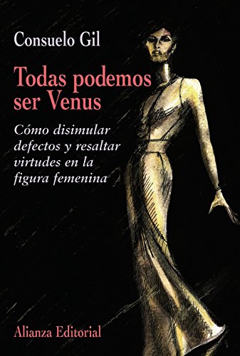 Todas podemos ser Venus: Cómo disimular defectos y resaltar virtudes en la figura femenina (Libros Singulares (Ls))